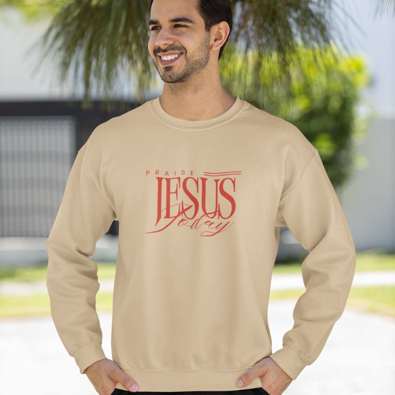 Praise Jesus Today Sweatshirt