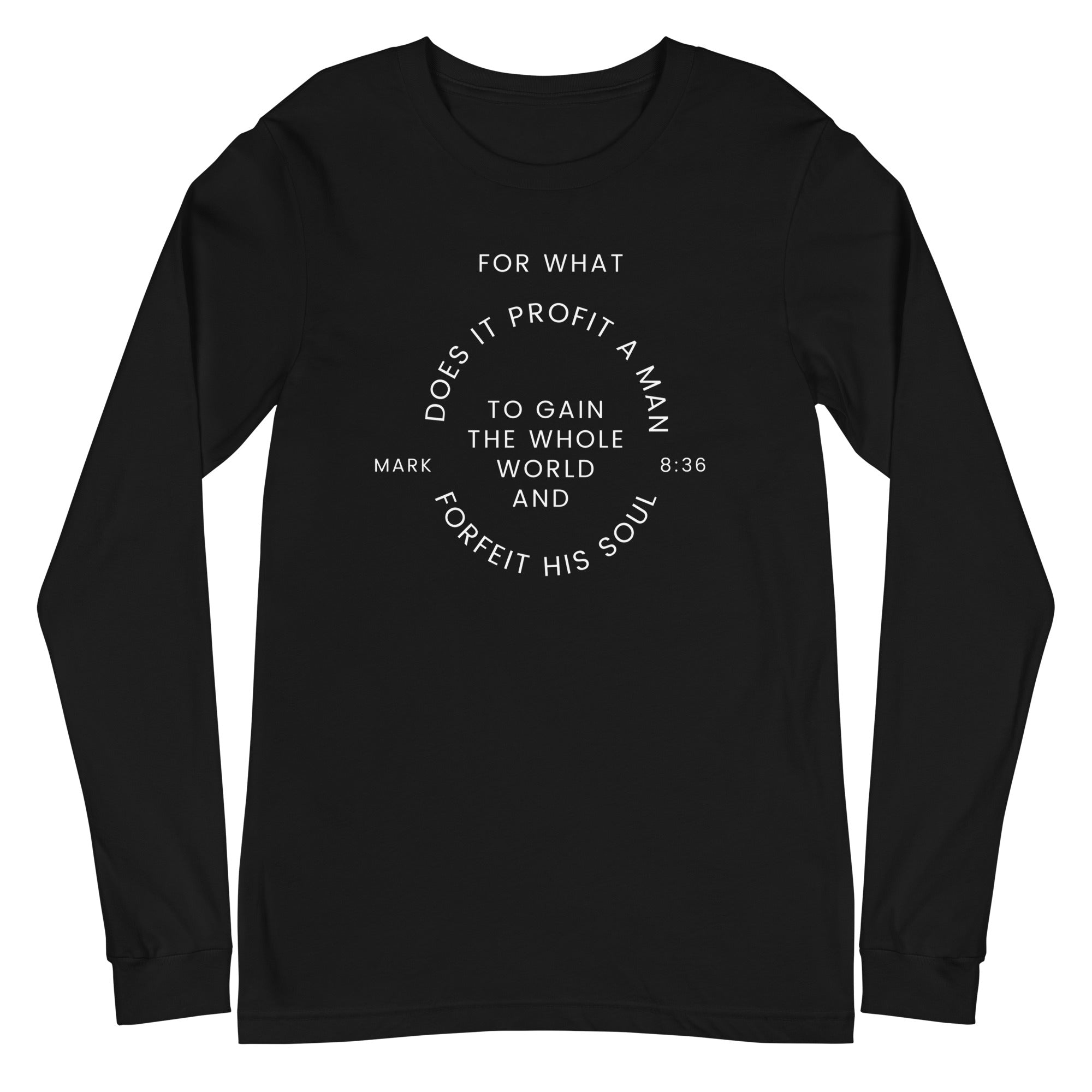 Flatlay of a black long sleeve shirt that says "For what does it profit a man to gain the whole world and forfeit his soul - Mark 8:36"
This shirt is sold at Amela&