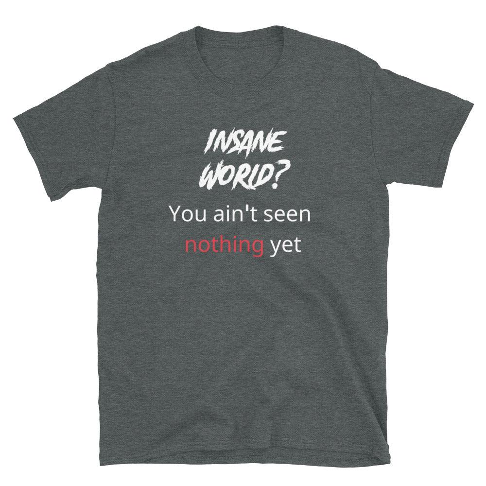A flatlay photo of a gray t-shirt, that says "Insane world? You ain&