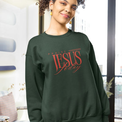 Praise Jesus Today Sweatshirt