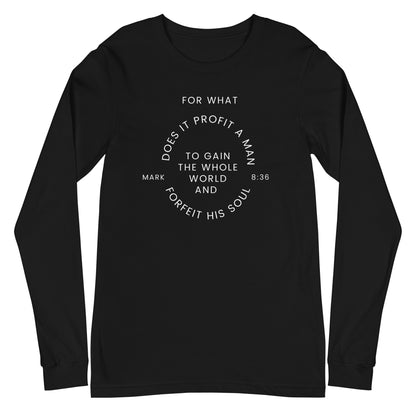 Flatlay of a black long sleeve shirt that says &quot;For what does it profit a man to gain the whole world and forfeit his soul - Mark 8:36&quot;

This shirt is sold at Amela&