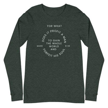 Flatlay of a forest green long sleeve shirt that says &quot;For what does it profit a man to gain the whole world and forfeit his soul - Mark 8:36&quot;

This shirt is sold at Amela&
